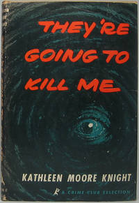 They're Going to Kill Me by Kathleen Moore KNIGHT - First Edition - 1955 - from Main Street Fine Books & Manuscripts, ABAA (SKU: 44524)