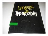 Language and Typography: An Introduction to the Basic Theories of Language and Its Visible...