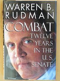 COMBAT: Twelve Years in the U.S. Senate. by Warren B Rudman - First Edition, First Printing 1st Printing - 1996 - from Joe Staats, Bookseller (SKU: 3377)