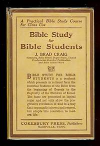 BIBLE STUDY FOR BIBLE STUDENTS.  VOL. I.  (A PRACTICAL BIBLE STUDY COURSE FOR CLASS USE.) by Craig, J. Brad - 1926