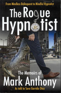 cover of The Rogue Hypnotist: From Mindless Delinquent To Mindful Hypnotist
