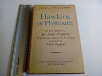 HAWKINS OF PLYMOUTH. A new history of Sir John Hawkins and of the other prominent in Tudor England. by Williamson , James A - 1949