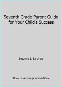 Seventh Grade Parent Guide for Your Child&#039;s Success by Suzanne I. Barchers - 2012