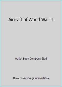 Aircraft of World War II by Outlet Book Company Staff - 1988