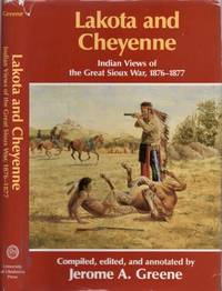 Lakota and Cheyenne: Indian Views of the Great Sioux War, 1876-1877 by Jerome A Greene - First Edition - 1994 - from Americana Books ABAA (SKU: 14307)