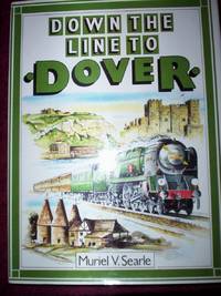 Down the Line to Dover : the London, Chatham &amp; Dover Railway&#039;s route, by Muriel V.Searle - 1988