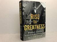 image of RISE TO GREATNESS : Abraham Lincoln and America's Most Perilous Year ( signed )