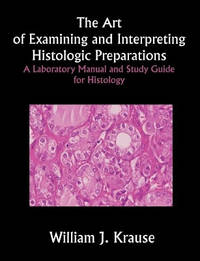 The Art of Examining and Interpreting Histologic Preparations: A Laboratory Manual and Study...