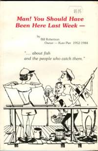 image of Man! You Should Have Been Here Last Week: About Fish And The People Who Catch Them