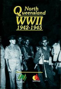 North Queensland : WWII 1942 - 1945 de P.D. Wilson - 1988