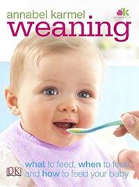Weaning: What to Feed, When to Feed, and How to Feed Your Baby