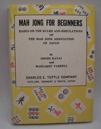 Mah Jong for Beginners: Based on the Rules and Regulations of the Mah Jong Association of Japan by Kanai, Shozo and Farrell, Margaret - 1967