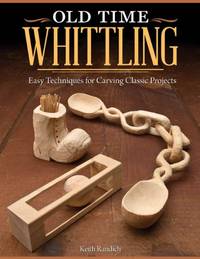 Old Time Whittling: Easy Techniques for Carving Classic Projects (Fox Chapel Publishing)...