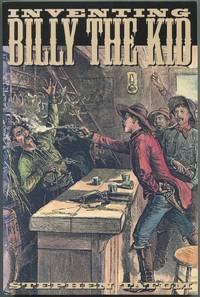Inventing Billy the Kid: Visions of the Outlaw in America, 1881-1981