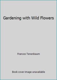 Gardening with Wild Flowers by Frances Tenenbaum - 1973