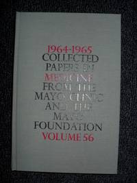 1964-1965 Collected Papers in Medicine from the Mayo Clinic and the Mayo Foundation Volume 56