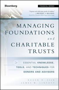 Managing Foundations and Charitable Trusts : Essential Knowledge, Tools, and Techniques for...