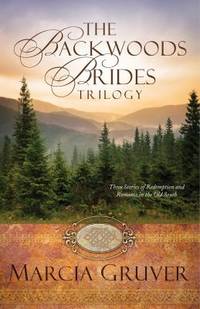 The Backwoods Brides Trilogy : Three Stories of Redemption and Romance in the Old South by Marcia Gruver - 2014