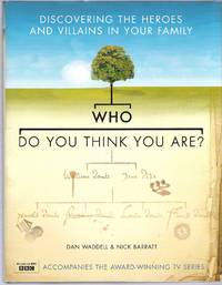 image of Who Do You Think You Are? Discovering the Heroes and Villains in Your Family