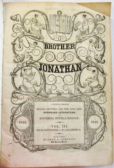 BROTHER JONATHAN. A WEEKLY COMPEND OF BELLES LETTRES AND THE FINE ARTS, STANDARD LITERATURE, AND GENERAL INTELLIGENCER. VOL. III. FROM SEPTEMBER 3, TO DECEMBER 31 [1842]