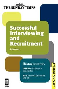 Successful Interviewing and Recruitment: Structure the Interview, Identify Exceptional...