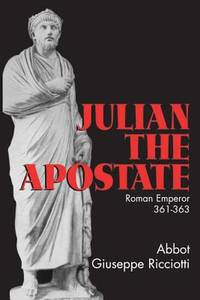 Julian the Apostate : Roman Emperor 361-363