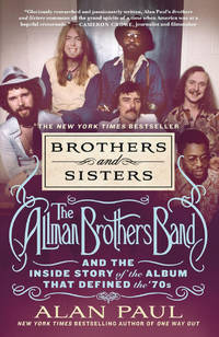 Brothers and Sisters: The Allman Brothers Band and the Inside Story of the Album That Defined the...