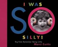 I Was So Silly : Big Kids Remember Being Little