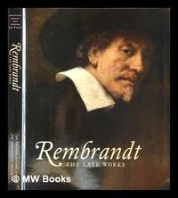 Rembrandt : the late works / Jonathan Bikker and Gregor J.M. Weber, Marjorie E. Wieseman and Erik...