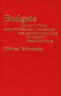 Budgets : An Analytical and Procedural Handbook for Government and Non-Profit Organizations by Michael Babunakis - 1976