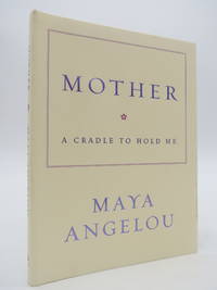 MOTHER A Cradle to Hold Me by Angelou, Maya - 2006