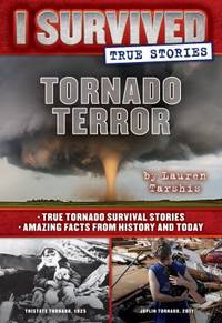 Tornado Terror (I Survived True Stories #3): True Tornado Survival Stories and Amazing Facts from...