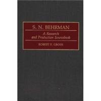 S. N. Behrman : a Research and Production Sourcebook (Modern Dramatists  Research and Production...