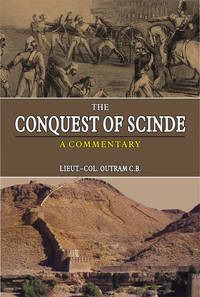 THE CONQUEST OF SCINDE by LIEUT-COL. OUTRAM C.B - Hardcover - 2005 - from Sang-e-Meel Publications (SKU: Biblio393)