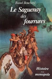 Le Saguenay des fourrures 1534-1859. Histoire d'un monopole