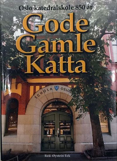 Gode gamle katta. Oslo katedralskole 850 år