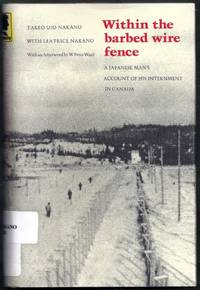 Within the Barbed Wire Fence. A Japanese Man's Account of His Internment in Canada