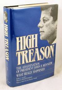 High Treason: The Assassination of President John F. Kennedy : What Really Happened