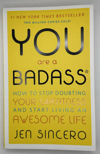 You Are a Badass: How to Stop Doubting Your Greatness and Start Living an Awesome Life