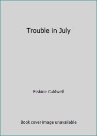 Trouble in July by Caldwell, Erskine - 1947