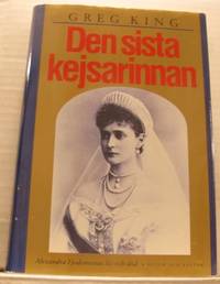 Den sista kejsarinnan. Alexandra Fjodrovnas liv…