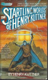 THE STARTLING WORLDS OF HENRY KUTTNER (Omnibus of BEYOND EARTH&#039;S GATE, as THE PORTAL IN THE PICTURE; VALLEY OF THE FLAME; THE DARK WORLD) by Kuttner, Henry - 1987