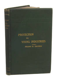 PROTECTION TO YOUNG INDUSTRIES AS APPLIED IN THE UNITED STATES. A STUDY IN ECONOMIC HISTORY by Taussig, Frank W - [1883]