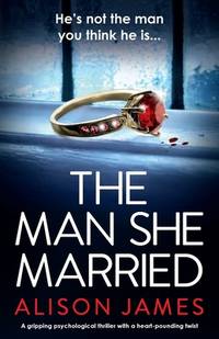 The Man She Married : A Gripping Psychological Thriller with a Heart-Pounding Twist