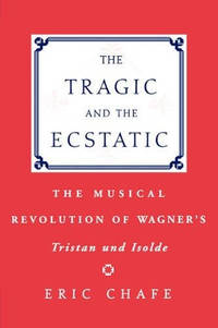 The Tragic and the Ecstatic: The Musical Revolution of Wagner's Tristan und Isolde