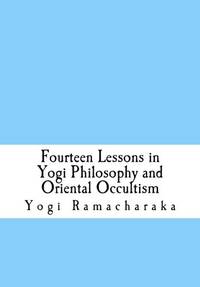 Fourteen Lessons In Yogi Philosophy And Oriental Occultism - 