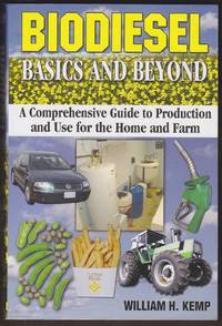 BIODIESEL BASICS AND BEYOND A Comprehensive Guide to Production and Use  for the Home and Farm