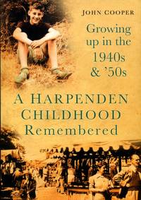 image of A Harpenden Childhood Remembered: Growing Up in the 1940s & 50s: Growing Up in the 1940s and 50s