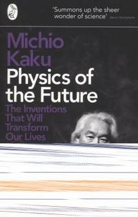 Physics of the Future: The Inventions That Will Transform Our Lives