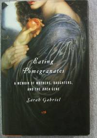 image of Eating Pomegranates: A Memoir of Mothers, Daughters, and the BRCA Gene